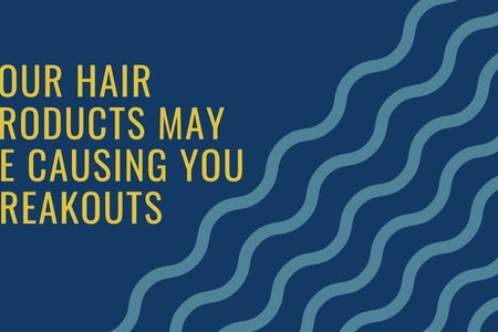 your hair products may be causing you breakouts. Article Graphic. Made with Canva