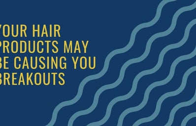 your hair products may be causing you breakouts. Article Graphic. Made with Canva
