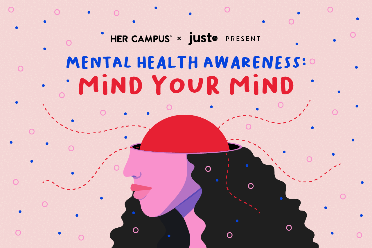 Her Campus x just. Present Mental Health Awareness: Mind Your Mind