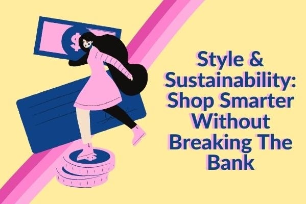 style sustainability shop smarter without breaking the bankjpg by Lani Beaudette?width=698&height=466&fit=crop&auto=webp