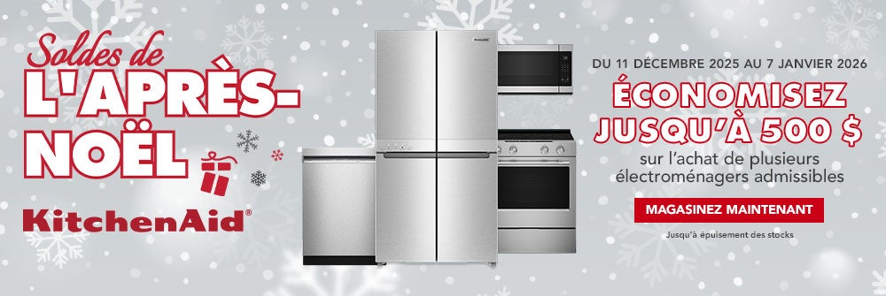 Soldes de L'APRÈS- NOEL. KitchenAid. DU 11 DÉCEMBRE 2025 AU 7 JANVIER 2026 ÉCONOMISEZ JUSQU'À 500 $sur l'achat de plusieurs électroménagers admissibles. MAGASINEZ MAINTENANT. Jusqu'à épuisement des stocks