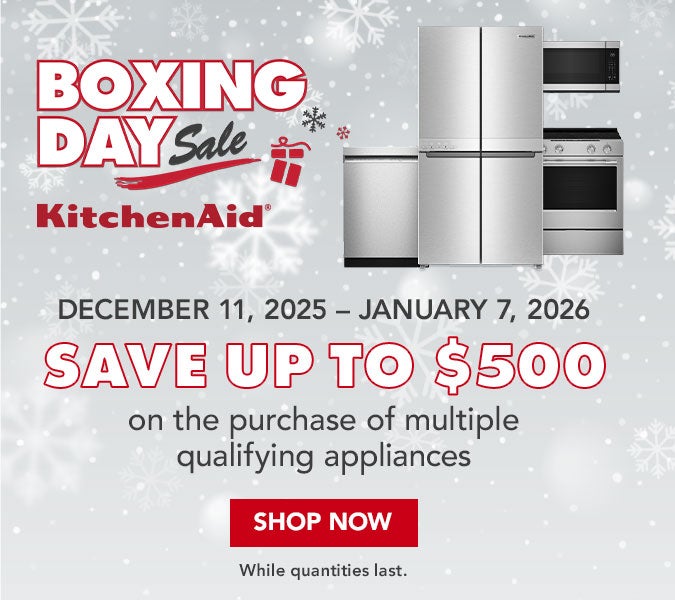 BOXING DAY Sale. KitchenAid. DECEMBER 11, 2025 JANUARY 7, 2026 SAVE UP TO $500on the purchase of multiple qualifying appliances. SHOP NOW. While quantities last.