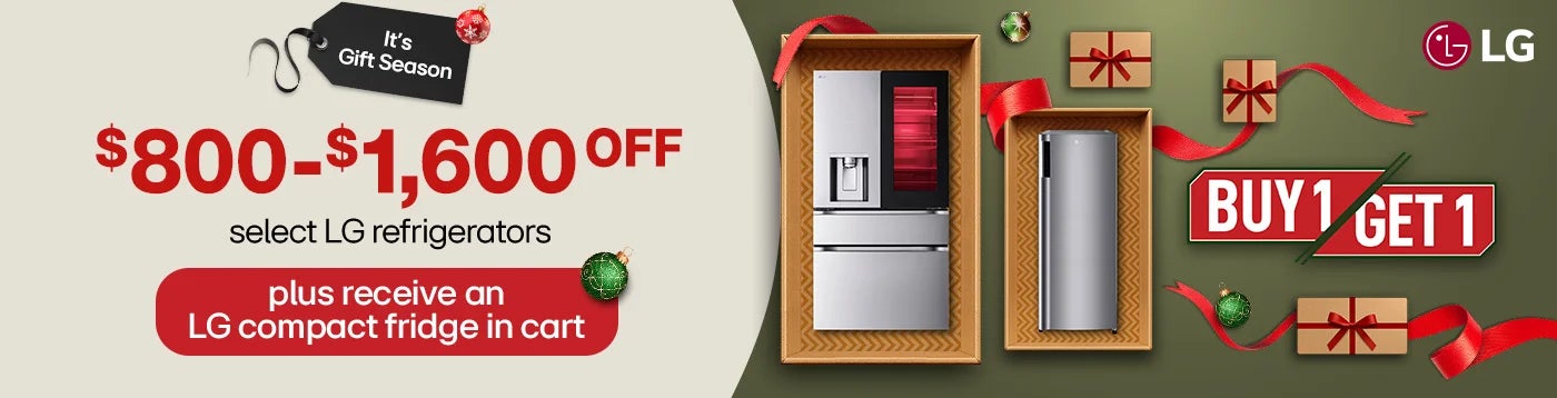 Buy 1, Get 1. It's Gift Season. $800-$1,600 OFF select LG refrigerators plus receive an LG compact fridge in cart.