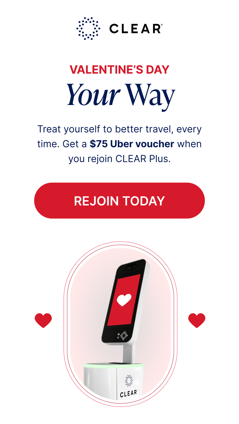 CLEAR. Valentine’s Day Your Way. Treat yourself to better travel, every time. Get a $75 Uber voucher when you rejoin CLEAR+. . Rejoin Today.